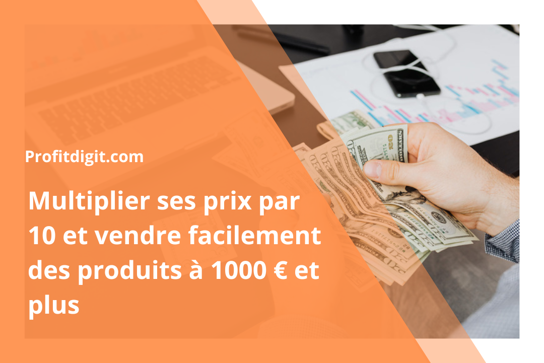L'arme absolue : multiplier ses prix par 10