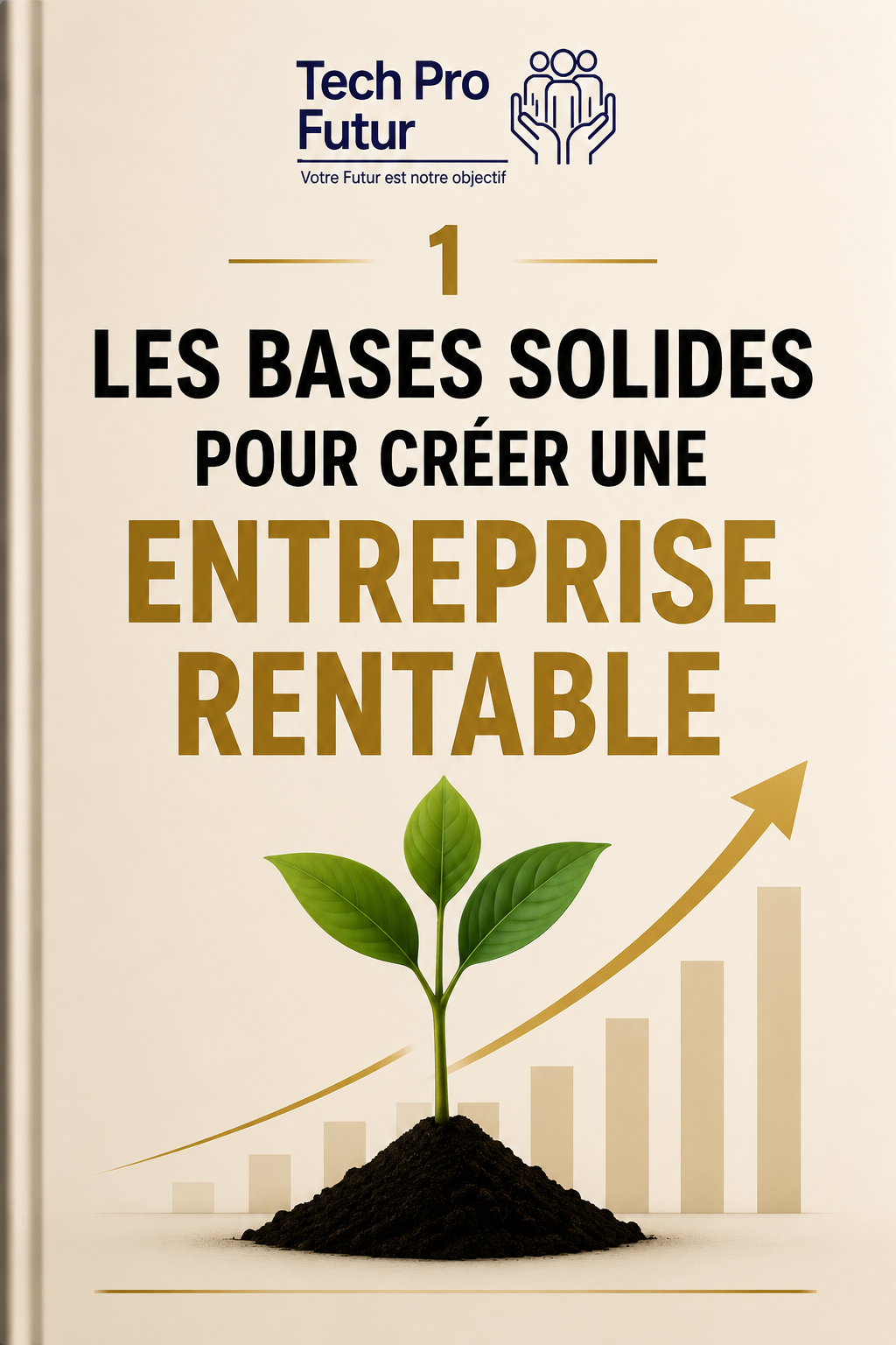 Les Bases Solides pour Créer une Entreprise Rentable